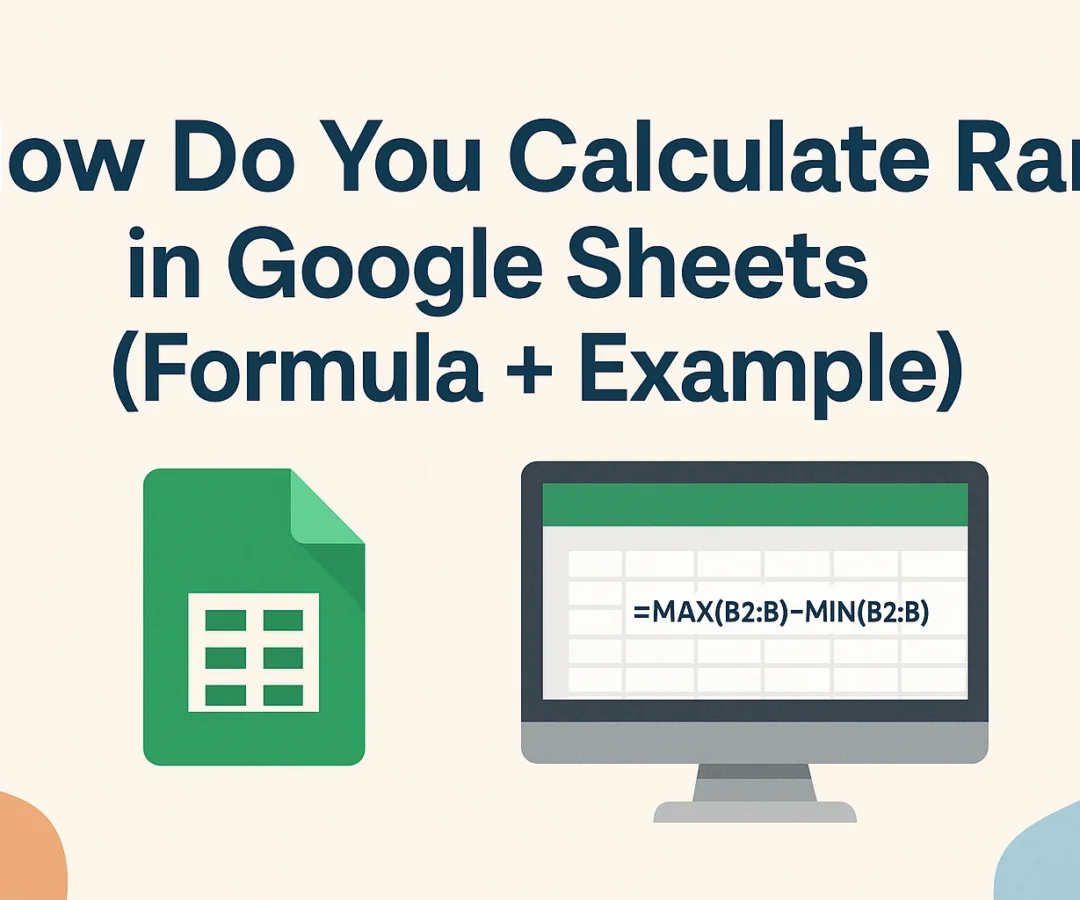 How do you calculate range in Google Sheets tutorial graphic showing the formula =MAX(B2:B)-MIN(B2:B) with Google Sheets icon and spreadsheet example