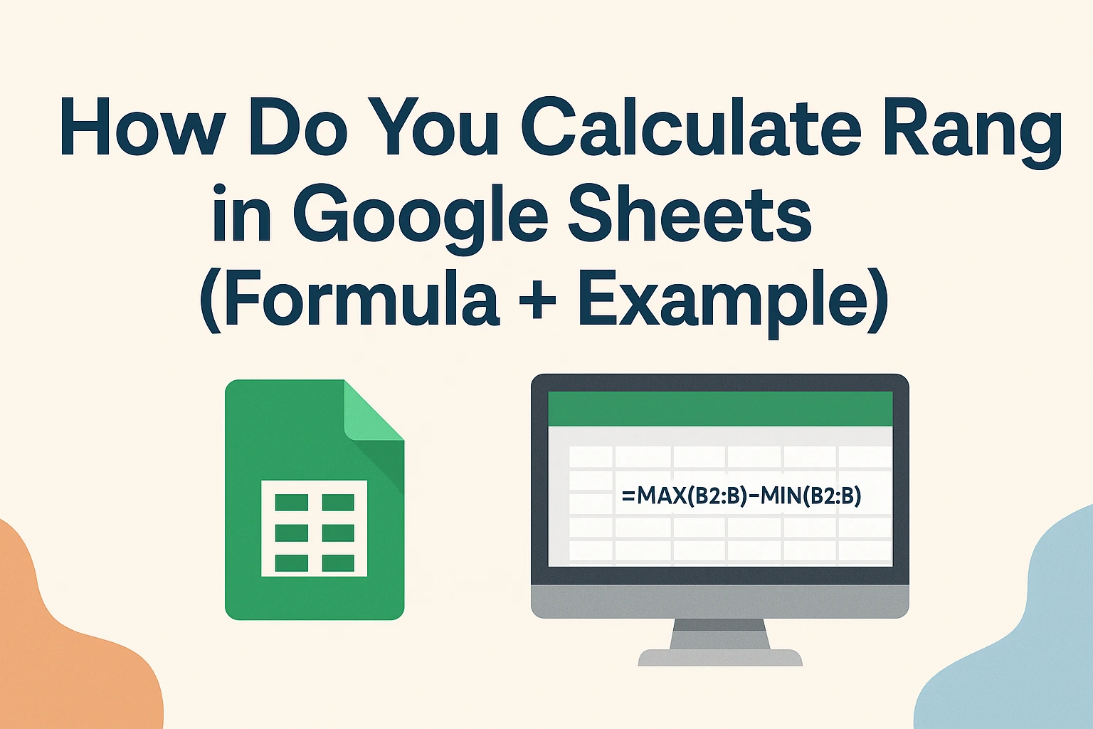 How do you calculate range in Google Sheets tutorial graphic showing the formula =MAX(B2:B)-MIN(B2:B) with Google Sheets icon and spreadsheet example